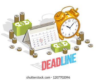 Deadline concept, table Alarm Clock and Calendar with cash money stacks and coin piles isolated on white background. Isometric vector business and finance illustration, 3d thin line design.