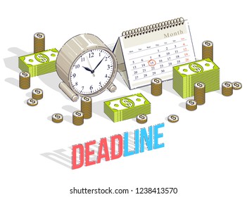 Deadline concept, table Clock and Calendar with cash money stacks and coin piles isolated on white background. Isometric vector business and finance illustration, 3d thin line design.