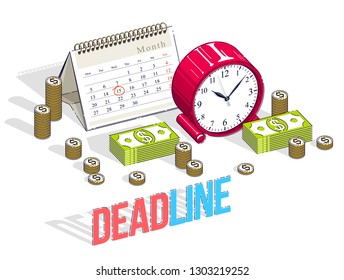 Deadline concept, table Clock and Calendar with cash money stacks and coin piles isolated on white background. Isometric vector business and finance illustration, 3d thin line design.