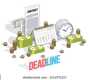 Deadline concept, table Clock and Calendar with cash money stacks and paper Contract isolated on white background. Isometric vector business and finance illustration, 3d thin line design.