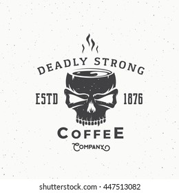 Deadly Strong Coffee Company Abstract Vintage Vector Logo or Label Template. Hot Drink Mug out of the Skull Illustration. Retro Typography and Shabby Textures. Isolated.