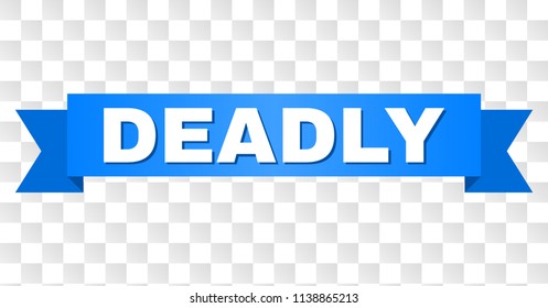 DEADLY text on a ribbon. Designed with white caption and blue tape. Vector banner with DEADLY tag on a transparent background.