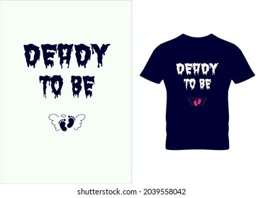 Deady to be T-shirt. Graphic design. Father's day love t shirts. Typography design. Motivational quotes. Beauty fashion. Unique idea. Vintage texture.eps
