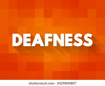 Deafness - the condition of lacking the power of hearing or having impaired hearing, text concept on card