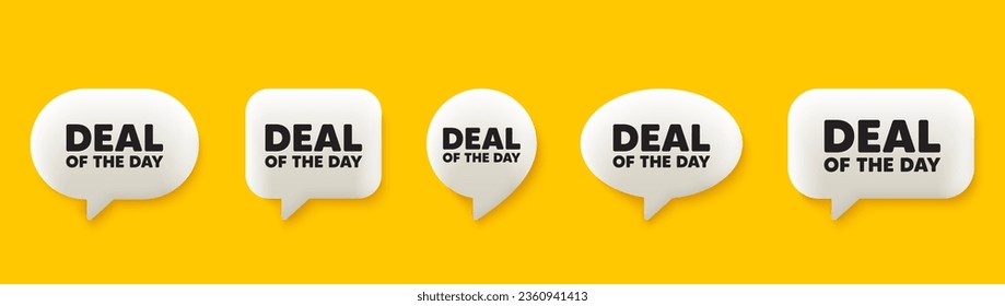 Deal of the day tag. 3d chat speech bubbles set. Special offer price sign. Advertising discounts symbol. Day deal talk speech message. Talk box infographics. Vector