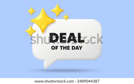 Deal of the day tag. 3d speech bubble banner with stars. Special offer price sign. Advertising discounts symbol. Day deal chat speech message. 3d offer talk box. Vector