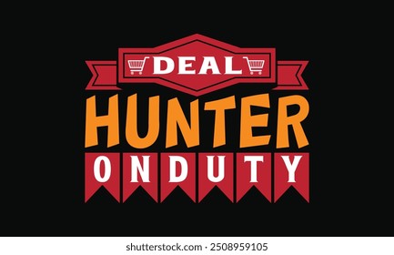 Deal Hunter on Duty - Design de camiseta elegante Black Friday, Letra desenhada à mão, Gráfico de caligrafia vetorial e Elemento tipográfico isolado no fundo branco.