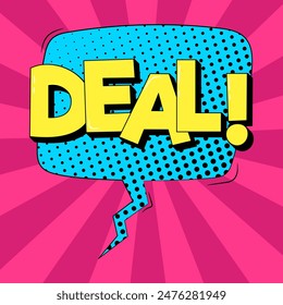 Deal retro comic speech bubble in trendy pop art style. Bright cartoon message