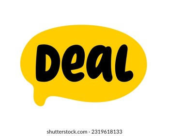 DEAL word text on talk shape. Yes, I agree. Vector illustration of Deal speech bubble on white background. Design element for badge, sticker, mark, symbol, icon and card chat. Yellow color