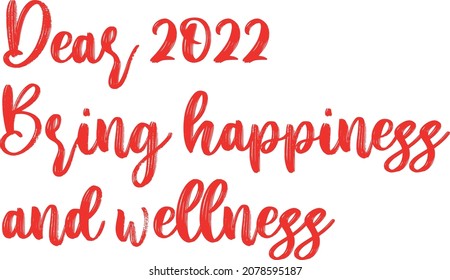 Dear 2022 bring happiness and wellness vector art design