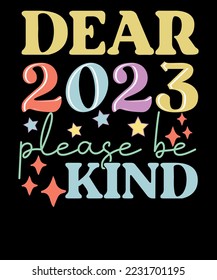Dear 2023 Please Be Kind Shirts Retro Party T Shirt Design