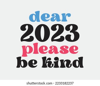 Dear 2023 please be kind New Year praying quote retro groovy typography sublimation on white background
