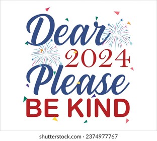 Dear 2024 Please Be Kind T-shirt, Happy New Year T-shirt, New Year Quotes, Year End Hap, Welcome 2024 Shirt, Happy New Year Clip Art, New Year's Eve Quote, Cut File For Cricut And Silhouette