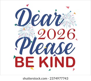 Dear 2026 Please Be Kind T-shirt, Happy New Year T-shirt, New Year Quotes, Year End Hap, Welcome 2024 Shirt, Happy New Year Clip Art, New Year's Eve Quote, Cut File For Cricut And Silhouette