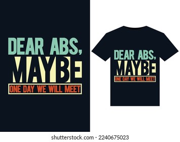 Dear Abs, Maybe One Day We Will Meet illustrations for print-ready T-Shirts design