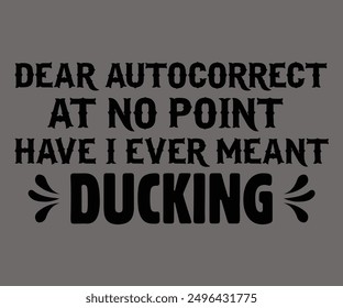 
Dear Autocorrect, At No Point Have I Ever Meant Ducking Svg,Says Svg,Christian Svg,Funny Svg,Cut File,Silhouette
