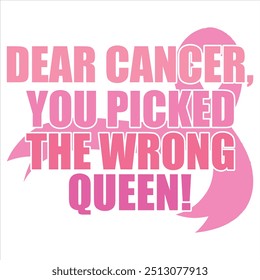 DEAR CANCER YOU PICKED THE WRONG QUEEN  BREAST CANCER T-SHIRT DESIGN