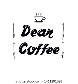 Dear Coffee. Calligraphy saying for print. Vector Quote 