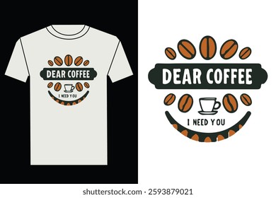 dear coffee i need you t shirt desing