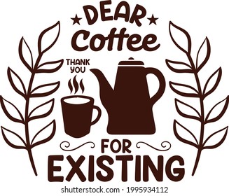 Dear coffee thank you for existing Typography t-shirt lettering design