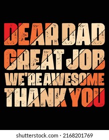 Dear Dad Great Job We're Awesome Thank You Fathers Day Quote Vintage Typography Fathers Day T-Shirt