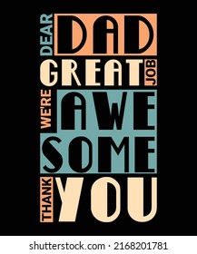 Dear Dad Great Job We're Awesome Thank You Fathers Day Quote Vintage Typography T-Shirt