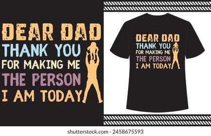 Dear Dad, Thank you for making me the person I am today  t shirt design