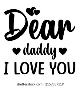 Dear Daddy I Love You is a vector design for printing on various surfaces like t shirt, mug, sticker etc.