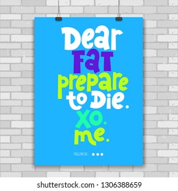 Dear fat, prepare to die. XO. ME. Poster with hand drawn vector lettering. Phrase about gym, inspiration to lose weight. Modern typography quote for fitness centre, wellness business, social media. 