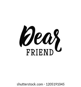 Dear friend. Lettering. Hand drawn vector illustration. element for flyers, banner, t-shirt and posters Modern calligraphy