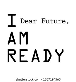 Dear Future I am Ready, Happy New Year Quote Motivation Vector