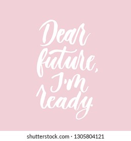 "Dear future I'm ready" inspirational lettering poster. Motivational poster design. Vector lettering card design