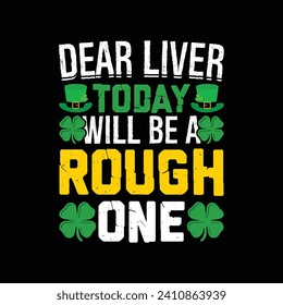 Dear Liver Today Will bea Rough one , Stay Strong, T-shirt print, poster, card, label, and other decoration for Lucky t-shirt St. Patrick's Day