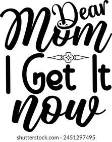 DEAR MOM I GET IT NOW T Shirt Design Lover