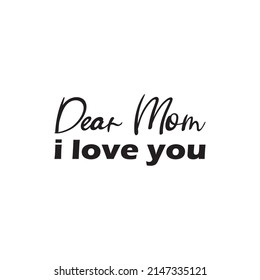 Dear Mom I Love You Black Letter Quote