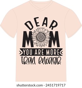 Dear Mom You Are More Than Enough - Happy Mother's Day T-shirt Design, Mom Mama  Quotes T-shirt Design, Vector EPS Editable Files, can you download this Design.