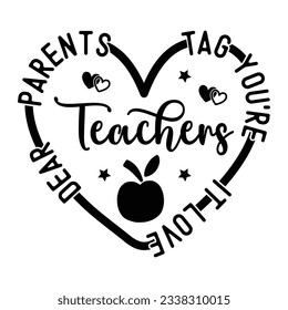 Dear Parents Tag You're It Love Teachers,  Teacher SVG Vector file