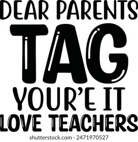 Dear Parents Tag You're It Love Teachers
