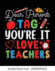  DEAR PARENTS TAG YOU'RE IT LOVE TEACHERS t-shirt for a brother, sister, son, or daughter who has a graduating class this year. Great for elementary school, Great for the last day before summer