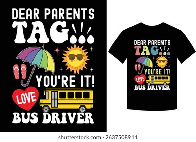 dear parents tag you're it love bus drivers Fun bus drivers T-Shirt, dear parents tag you're it love bus drivers, men women kids boys girls youth, national holidays