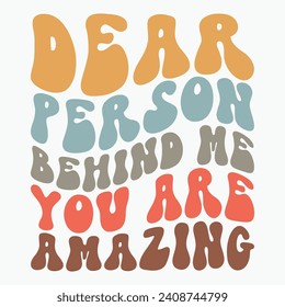 Dear person behind me you are amazing vector retro t shirt