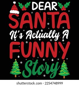 Dear Santa it's actually a funny story Shirt print template, typography design for shirt, mug, iron, glass, sticker, hoodie, pillow, phone case, etc, perfect design of mothers day fathers day 