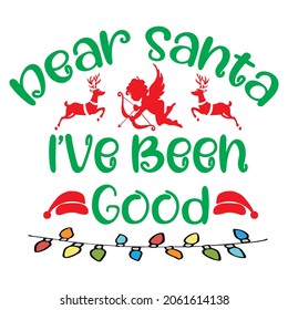 Dear Santa I’ve Been Good t-shirt design, vector file.