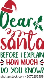 Dear Santa Before I Explain How Much Do You Know? T-shirt, Santa Hat Shirt, Dear Santa Shirt Template