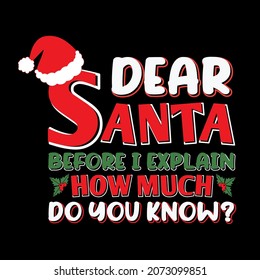 Dear Santa Before I Explain How Much Do You Know? Vector Design