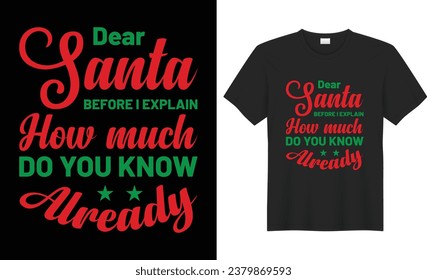 Dear santa before i explain how much do you know typography vector t-shirt Design. Perfect for print items and bag, banner, template. Handwritten vector illustration. Isolated on black background.