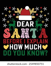 DEAR SANTA BEFORE I EXPLAIN HOW MUCH DO YOU KNOW TSHIRT DESIGN