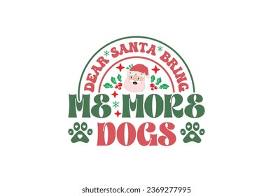 Dear Santa Bring Me More Dogs Christmas Retro Typography T-shirt Design