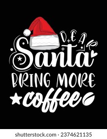 DEAR SANTA BRING MORE COFFEE TSHIRT DESIGN