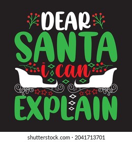 Dear Santa I Can Explain - Christmas T-shirt Design, Vector Files.